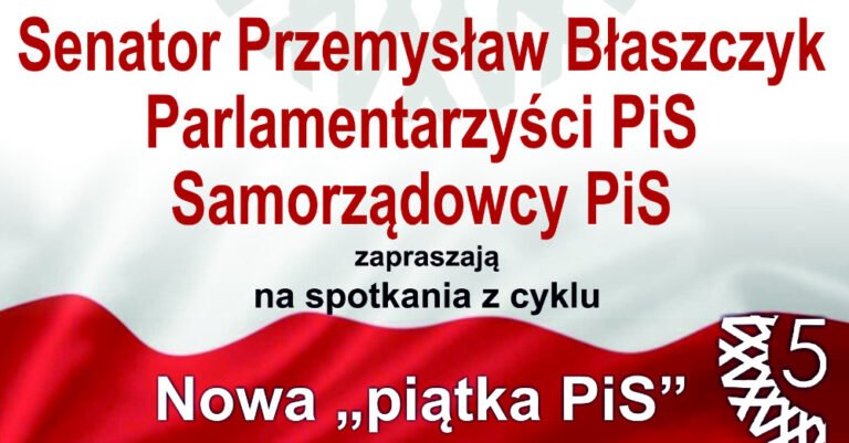 Senator Przemysław Błaszczyk zaprasza na spotkania „Nowa piątka PiS”
